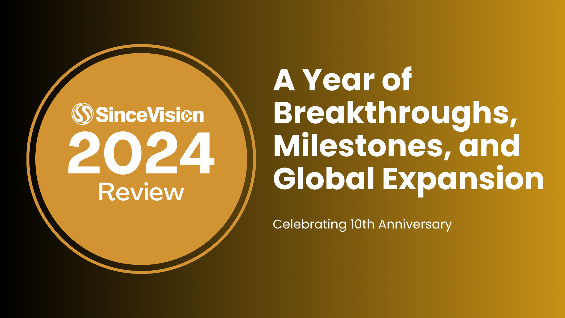 SinceVision 2024: A Year of Breakthroughs, Milestones, and Global Expansion